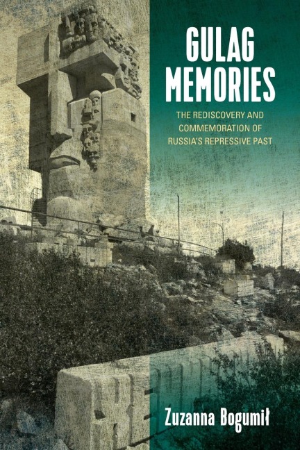 Gulag Memories: The Rediscovery and Commemoration of Russia's Repressive Past