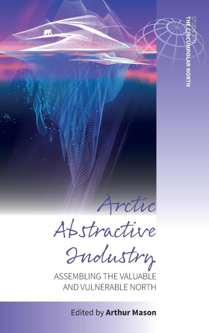 Arctic Abstractive Industry: Assembling the Valuable and Vulnerable North
