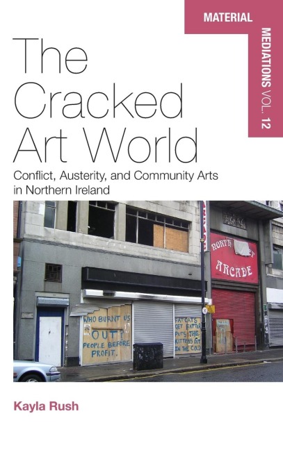 The Cracked Art World: Conflict, Austerity, and Community Arts in Northern Ireland