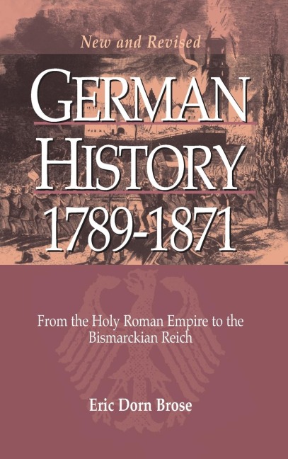 German History 1789-1871: From the Holy Roman Empire to the Bismarckian Reich
