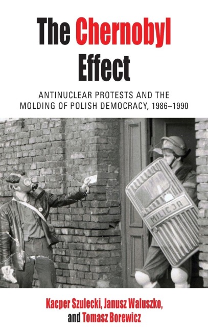 The Chernobyl Effect: Antinuclear Protests and the Molding of Polish Democracy, 1986-1990