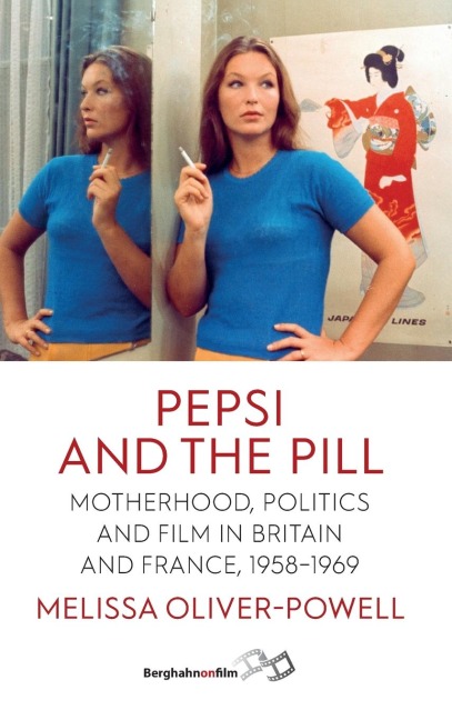 Pepsi and the Pill: Motherhood, Politics and Film in Britain and France, 1958-1969