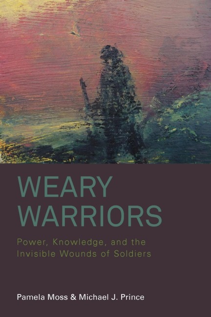 Weary Warriors: Power, Knowledge, and the Invisible Wounds of Soldiers
