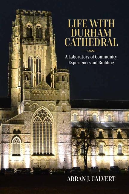 Life with Durham Cathedral: A Laboratory of Community, Experience and Building