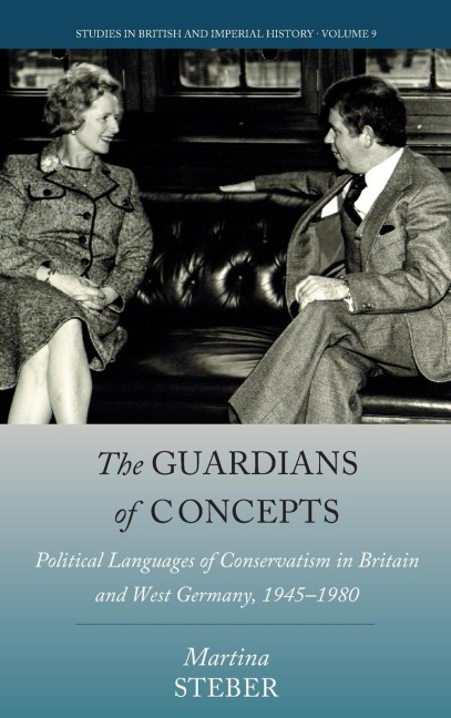 The Guardians of Concepts: Political Languages of Conservatism in Britain and West Germany, 1945-1980