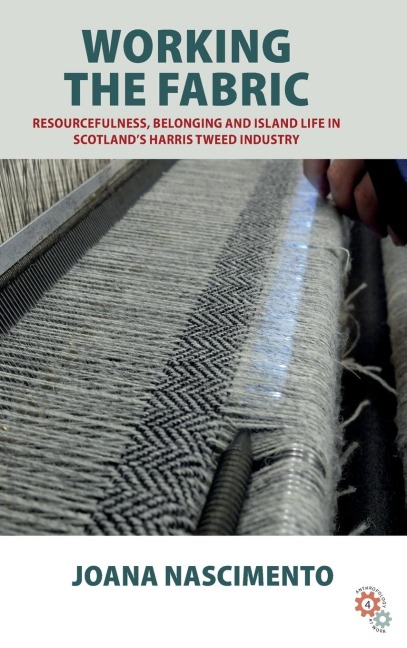 Working the Fabric: Resourcefulness, Belonging and Island Life in Scotlands Harris Tweed Industry