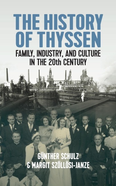 The History of Thyssen: Family, Industry and Culture in the 20th Century