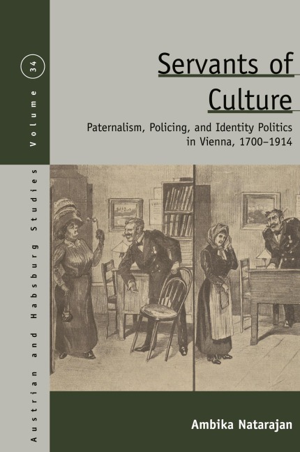 Servants of Culture: Paternalism, Policing, and Identity Politics in Vienna, 1700-1914