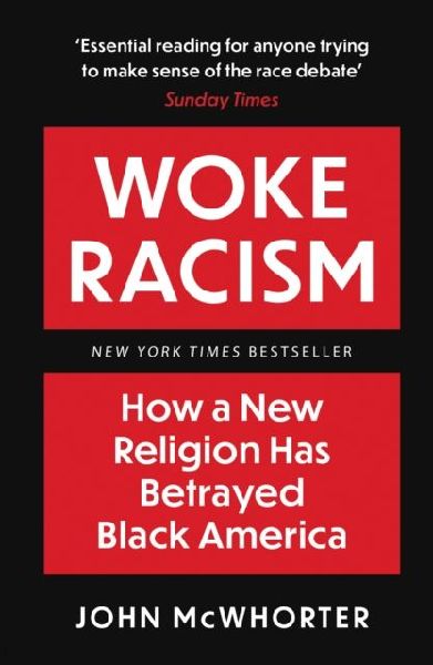 Woke Racism: How a New Religion has Betrayed Black America
