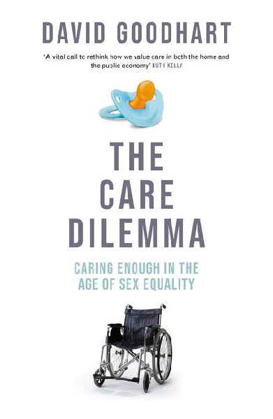 The Care Dilemma: Freedom, Family and Fertility (FT BOOK OF THE YEAR)