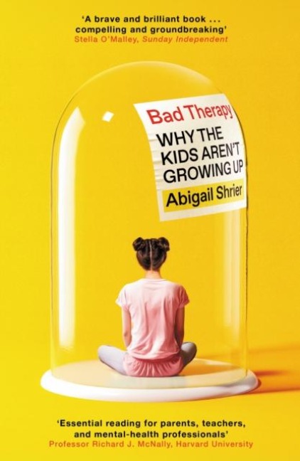 Bad Therapy: Why the Kids Arent Growing Up