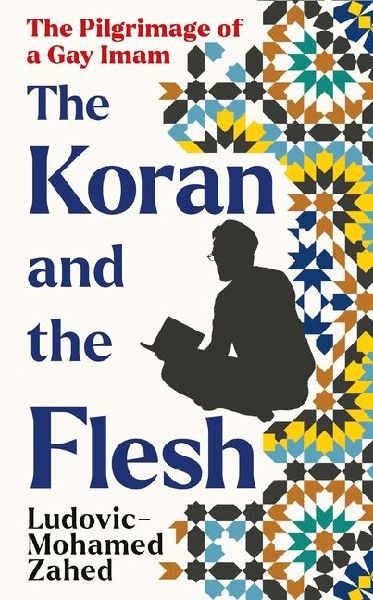 The Koran and the Flesh: The Pilgrimage of a Gay Imam