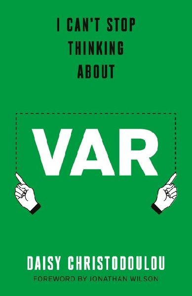 I Cant Stop Thinking About Var: Forward by Jonathan Wilson