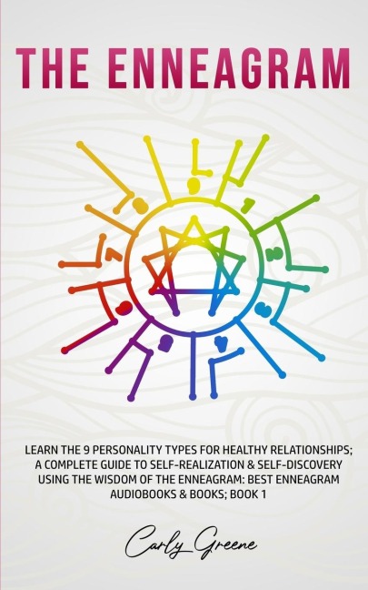 The Enneagram: Learn the 9 Personality Types for Healthy Relationships; a Complete Guide to Self-Realization & Self-Discovery Using the Wisdom of the Enneagram: Best Enneagram Audiobooks & Books; Book 1