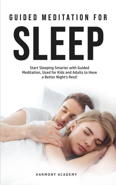 Meditation for Deep Sleep: Start Sleeping Smarter with Guided Meditation, Used for Kids and Adults to Have a Better Nights Rest!