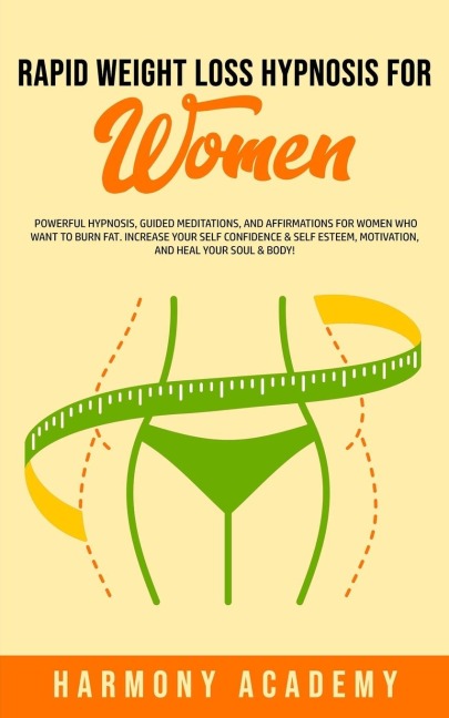 Rapid Weight Loss Hypnosis for Women: Powerful Hypnosis, Guided Meditations, and Affirmations for Women Who Want to Burn Fat. Increase Your Self Confidence & Self Esteem, Motivation, and Heal Your Soul & Body!
