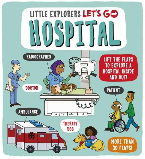 Little Explorers: Lets Go! Hospital: Lift the flaps to explore a hospital inside and out!