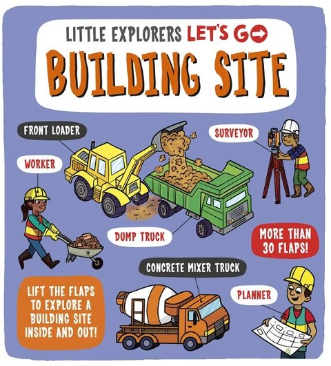Little Explorers: Lets Go! Building Site: Lift the flaps to explore a building site inside and out