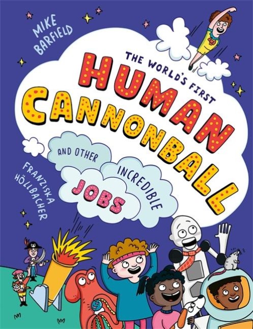 The Worlds First Human Cannonball: and Other Incredible Jobs!