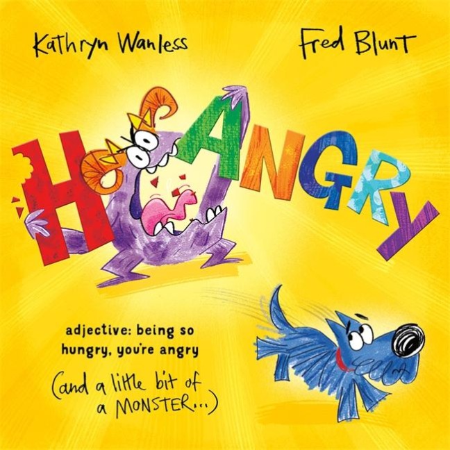 Hangry: When youre SO hungry, youre angry (and a little bit of a monster)!