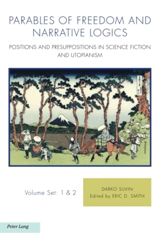 Parables of Freedom and Narrative Logics Positions and Presuppositions in Science Fiction and Utopianism