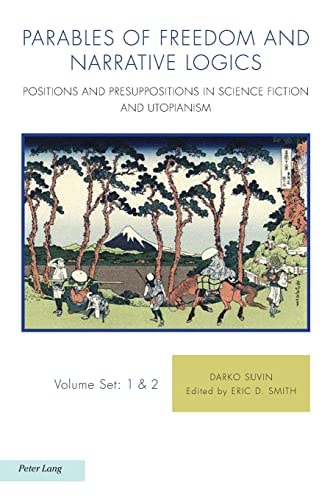 Parables of Freedom and Narrative Logics Positions and Presuppositions in Science Fiction and Utopianism