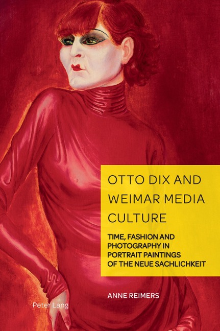 Otto Dix and Weimar Media Culture: Time, Fashion and Photography in Portrait Paintings of the Neue Sachlichkeit