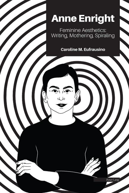Anne Enright: Feminine Aesthetics: Writing, Mothering, Spiraling