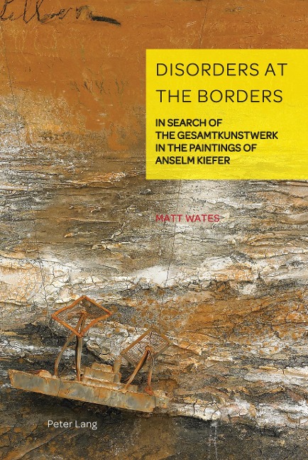 Disorders at the Borders: In Search of the Gesamtkunstwerk in the Paintings of Anselm Kiefer
