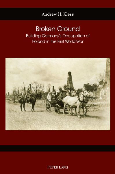 Broken Ground: Building Germanys Occupation of Poland in the First World War