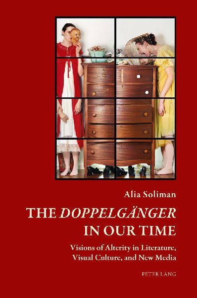 The Doppelgänger in our Time: Visions of Alterity in Literature, Visual Culture, and New Media