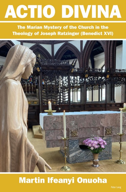 Actio Divina: The Marian Mystery of the Church in the Theology of Joseph Ratzinger (Benedict XVI)