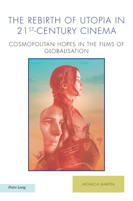 The Rebirth of Utopia in 21st-Century Cinema: Cosmopolitan Hopes in the Films of Globalization