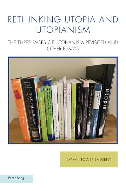 Rethinking Utopia and Utopianism: The Three Faces of Utopianism Revisited and Other Essays