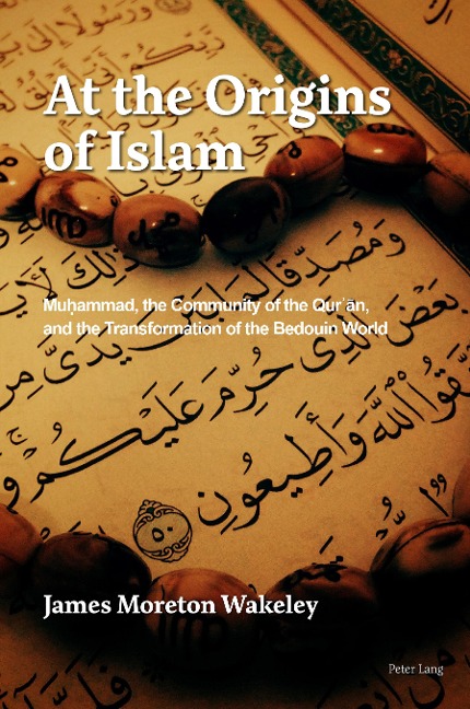 At the Origins of Islam: Mu¿ammad, the Community of the Qur¿n, and the Transformation of the Bedouin World