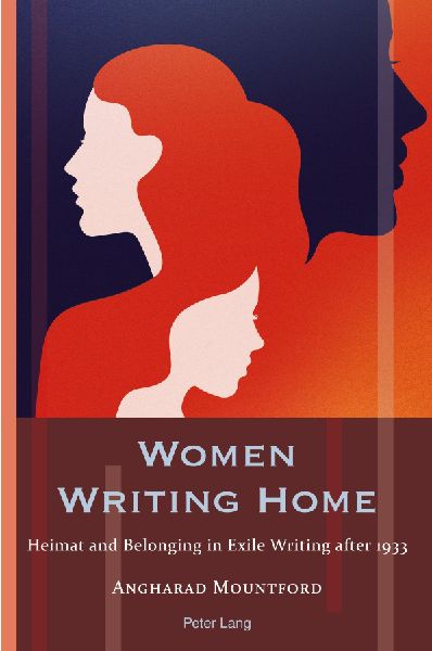 Women Writing Home: Heimat and Belonging in Exile Writing after 1933