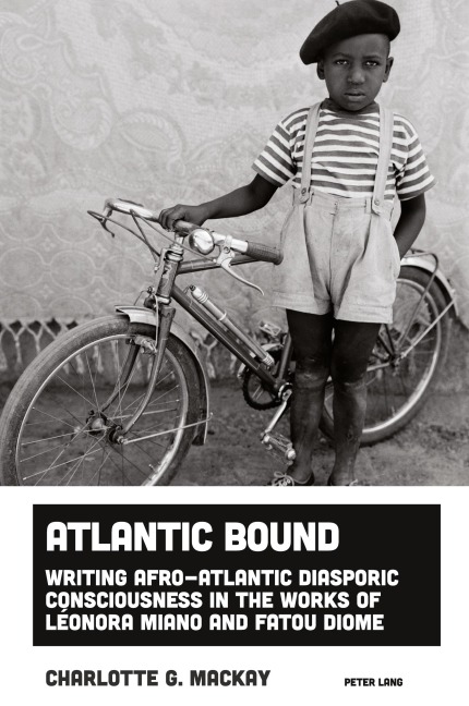 Atlantic Bound: Writing Afro-Atlantic Diasporic Consciousness in the Works of Léonora Miano and Fatou Diome