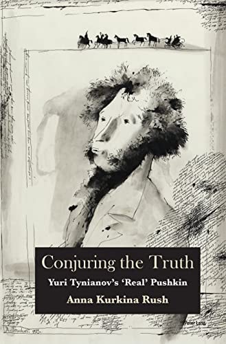 Conjuring the Truth Yuri Tynianov's 'real' Pushkin