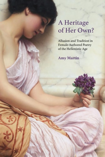 A Heritage of Her Own? Allusion and Tradition in Female-authored Poetry of the Hellenistic Age