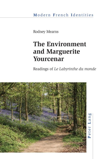 The Environment and Marguerite Yourcenar: Readings of Le Labyrinthe du monde