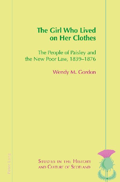 The Girl Who Lived On Her Clothes: The People of Paisley and the New Poor Law, 1839-76