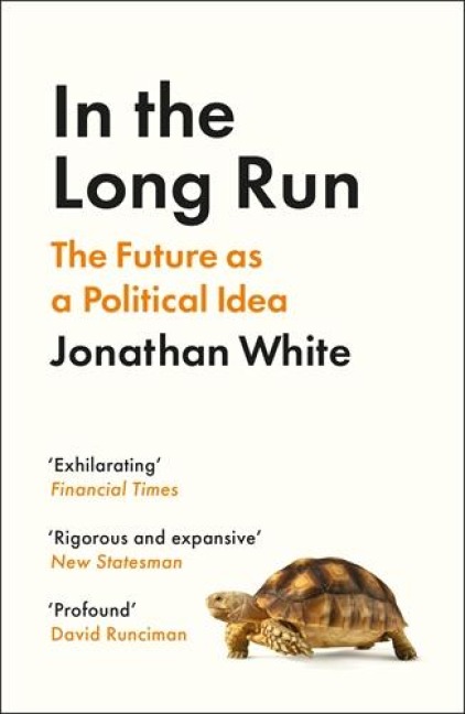 In the Long Run: The Future as a Political Idea