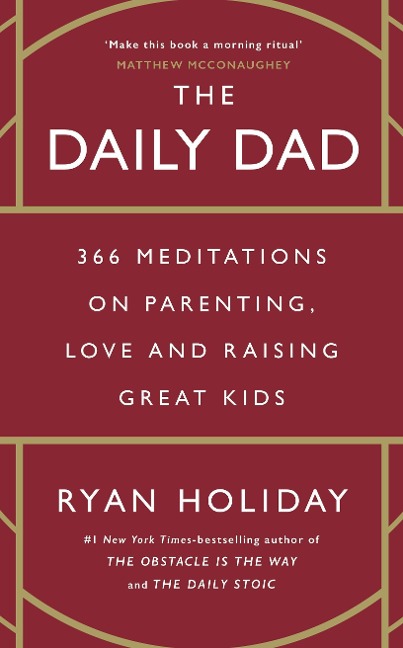 The Daily Dad: 366 Meditations on Parenting, Love and Raising Great Kids