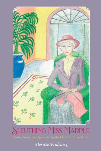 Sleuthing Miss Marple Gender, Genre, and Agency in Agatha Christie's Crime Fiction