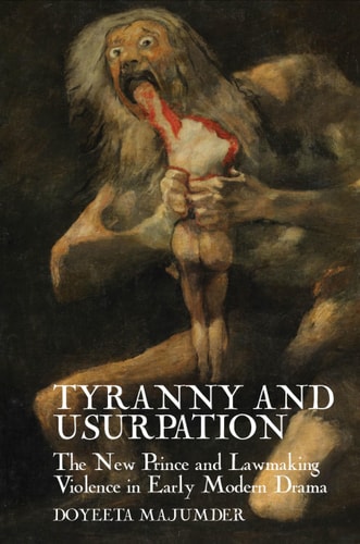 Tyranny and Usurpation The New Prince and Lawmaking Violence in Early Modern Drama