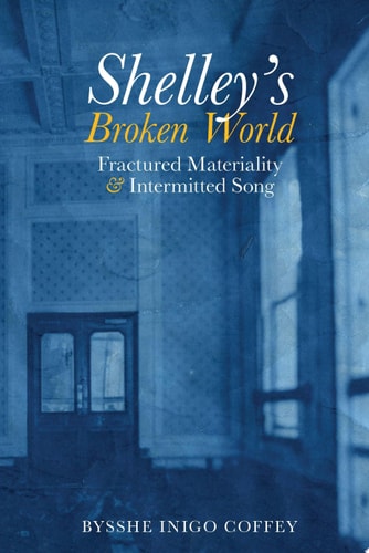 Shelley's Broken World Fractured Materiality and Intermitted Song
