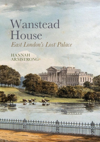 Wanstead House East London's Lost Palace