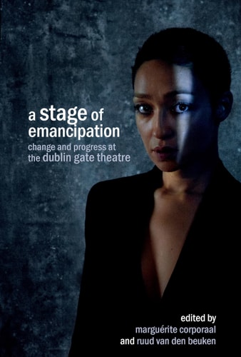A Stage of Emancipation Change and Progress at the Dublin Gate Theatre