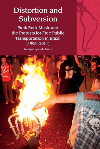 Distortion and Subversion Punk Rock Music and the Protests for Free Public Transportation in Brazil (1996-2011)