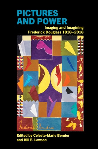 Pictures and Power Imaging and Imagining Frederick Douglass 1818-2018